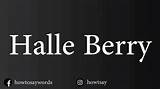 The Definitive Guide to Pronouncing Halle Berry's Name Correctly